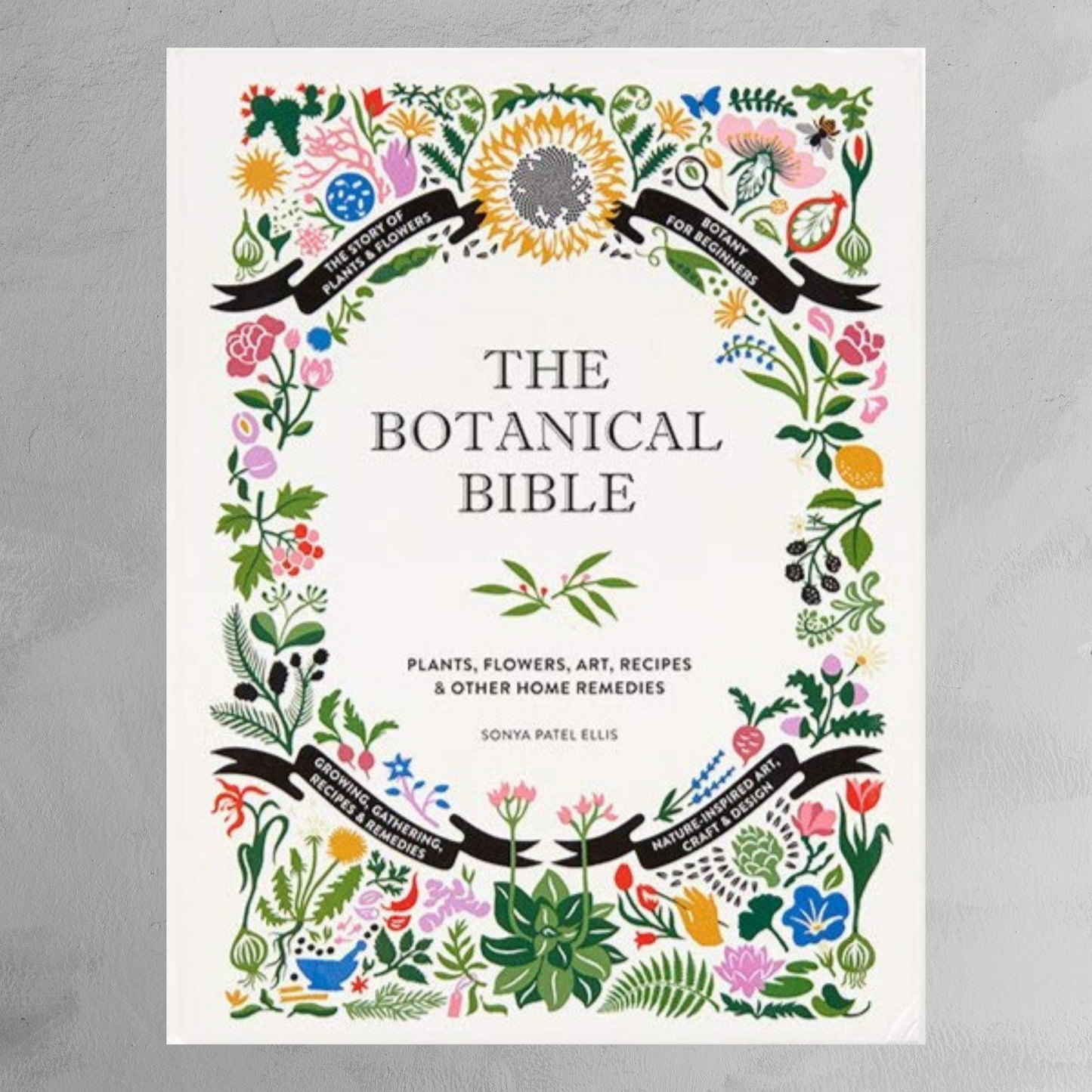 Book - The Botanical Bible: Plants, Flowers, Art, Recipes & Other Home Uses
