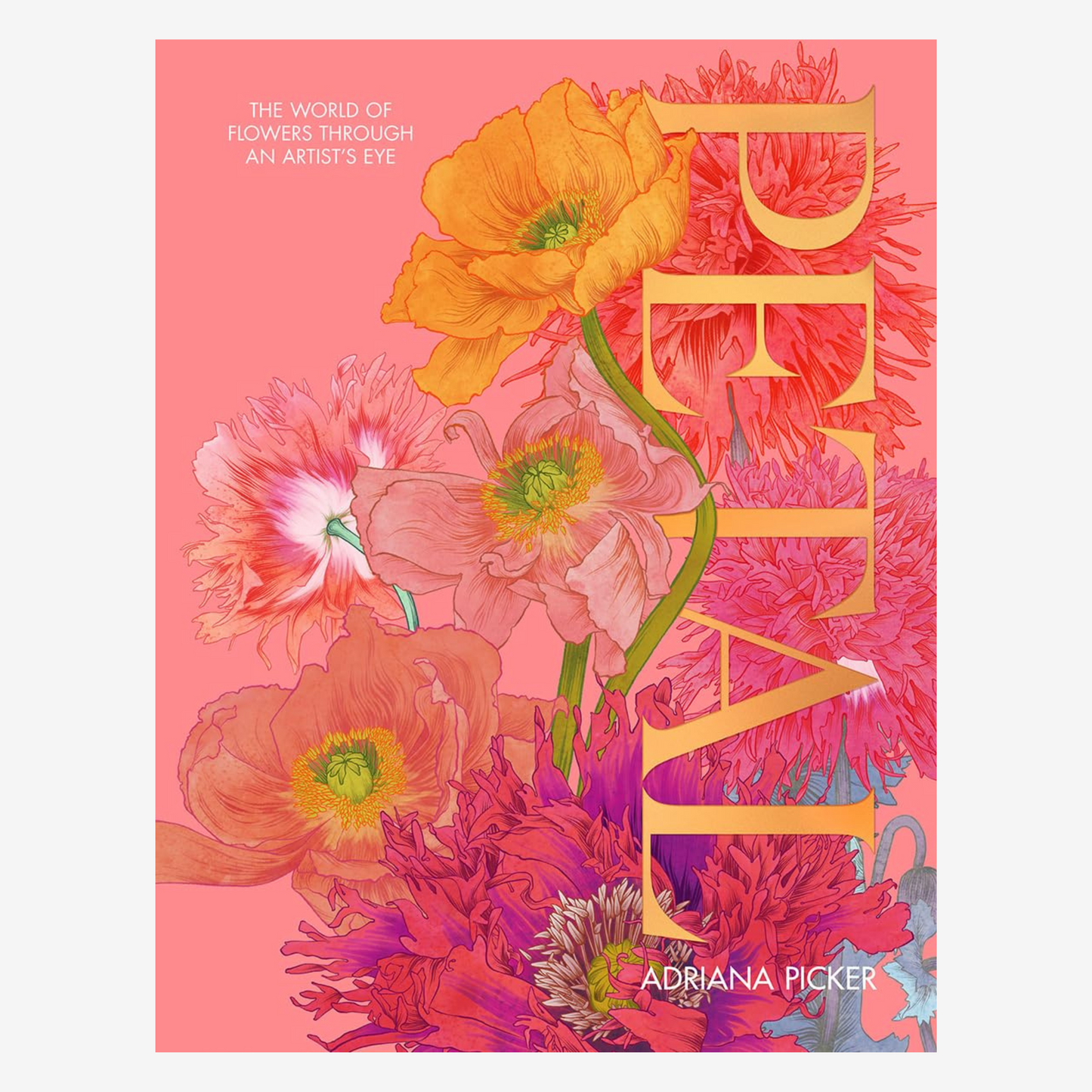 Petal: A World of Flowers Through the Artist's Eye by Adriana Picker