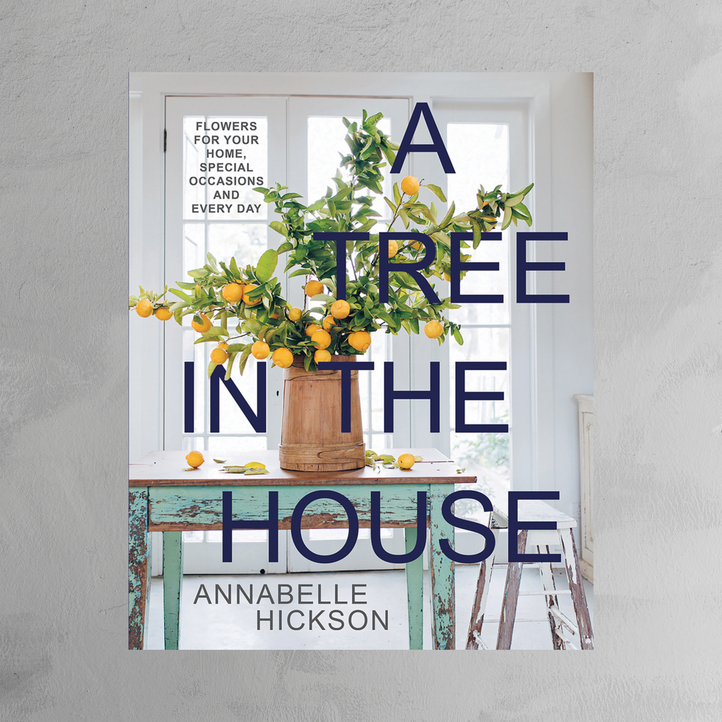 Book - A Tree in the House: Flowers for your Home, Special Occasions, and Every Day