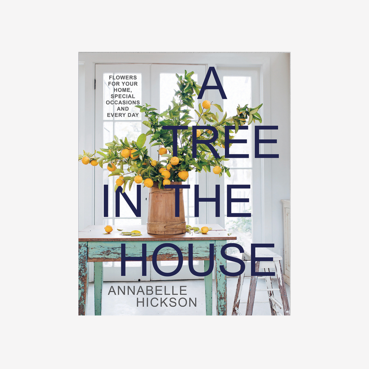 Book - A Tree in the House: Flowers for your Home, Special Occasions, and Every Day